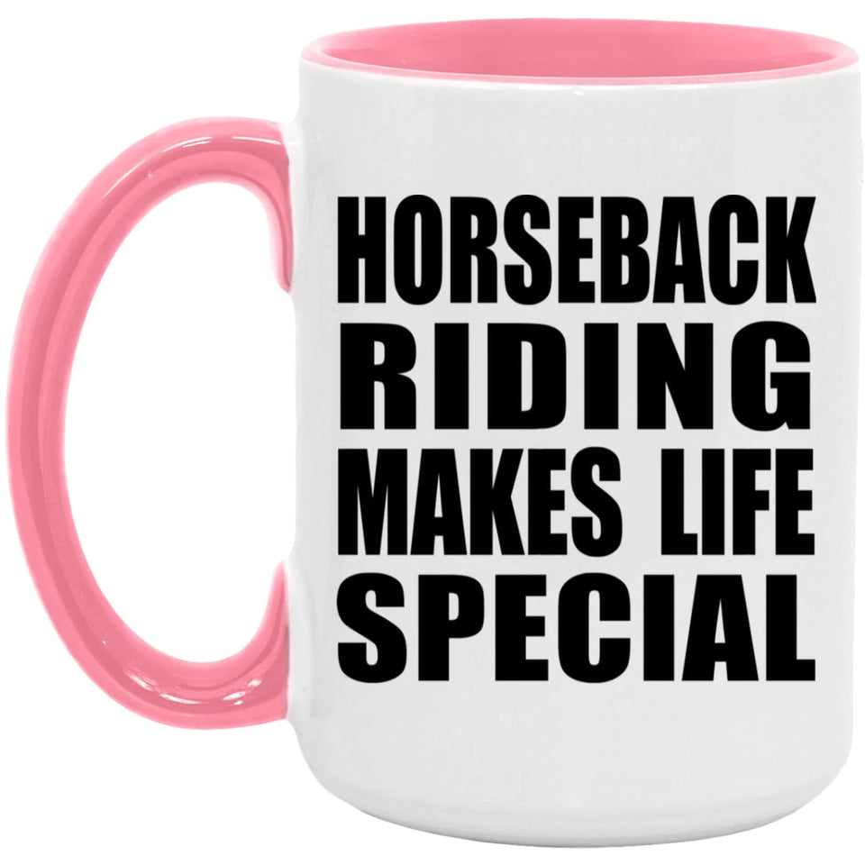 Horseback Riding Makes Life Special - 15oz Accent Mug Pink