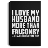 I Love My Husband More Than Falconry - Canvas Portrait