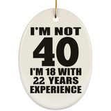 40th Birthday I'm Not 40 I'm 18 With 22 Years Experience - Oval Ornament
