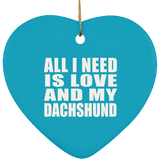 All I Need Is Love And My Dachshund - Heart Ornament