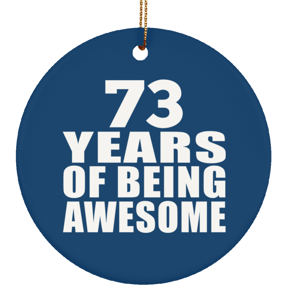 73rd Birthday 73 Years Of Being Awesome - Circle Ornament