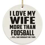 I Love My Wife More Than Foosball - Circle Ornament