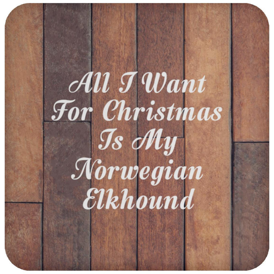 All I Want For Christmas Is My Norwegian Elkhound - Drink Coaster E