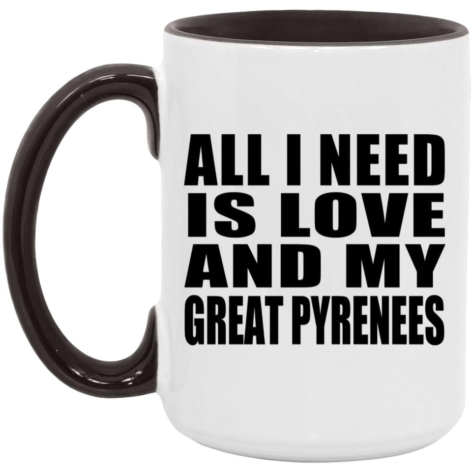 All I Need Is Love And My Great Pyrenees - 15oz Accent Mug Black