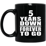 5th Anniversary 5 Years Down Forever to Go - 11oz Coffee Mug Black