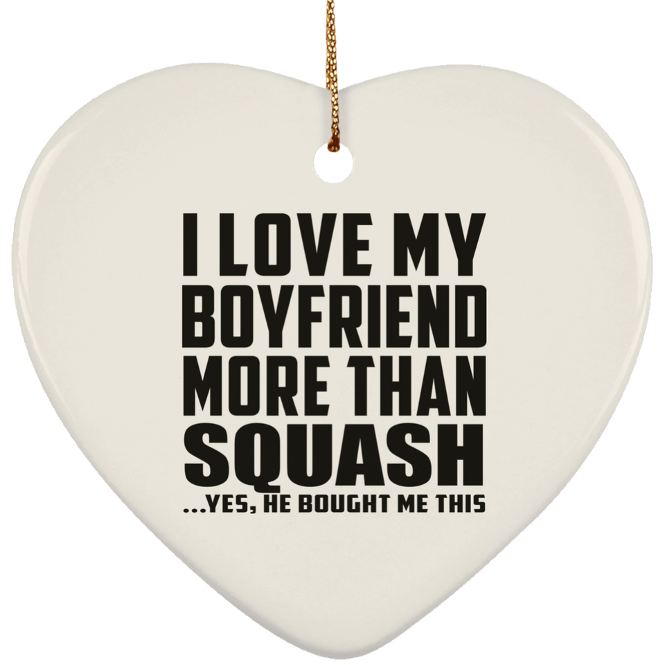 I Love My Boyfriend More Than Squash - Heart Ornament