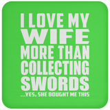I Love My Wife More Than Collecting Swords - Drink Coaster
