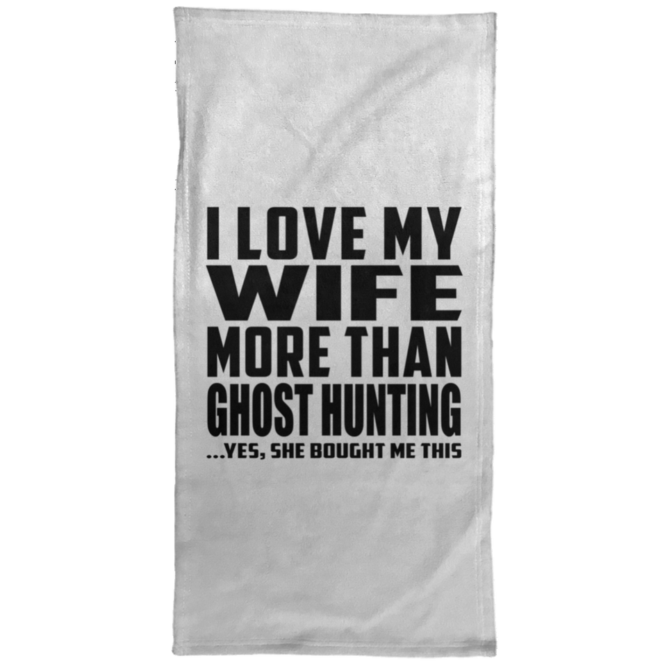 I Love My Wife More Than Ghost Hunting - Hand Towel