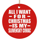All I Want For Christmas Is My Slovensky Cuvac - Circle Ornament