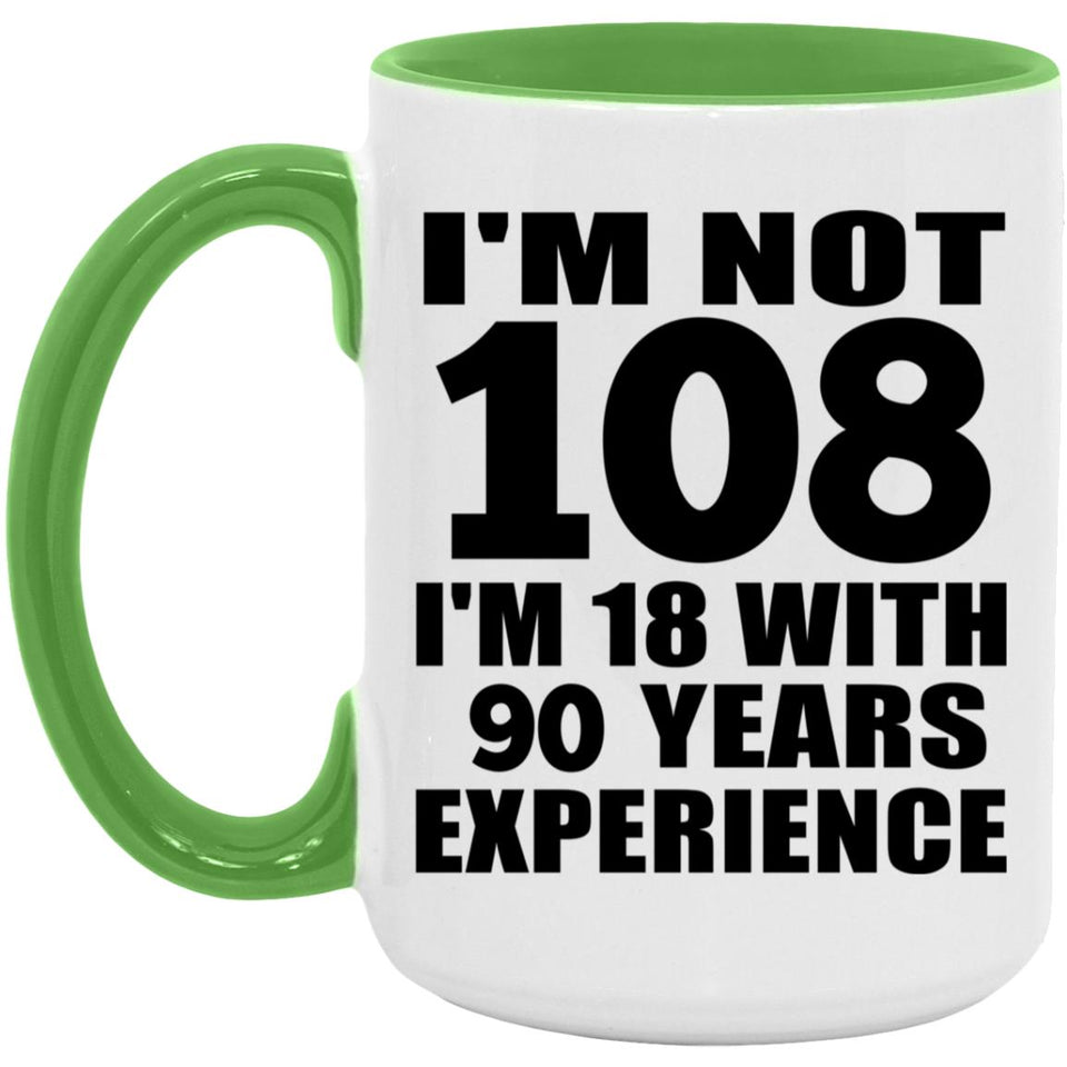 108th Birthday I'm Not 108 I'm 18 With 90 Years Experience - 15oz Accent Mug Green