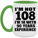 108th Birthday I'm Not 108 I'm 18 With 90 Years Experience - 15oz Accent Mug Green