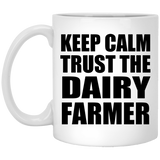 Keep Calm and Trust The Dairy Farmer - 11oz Coffee Mug