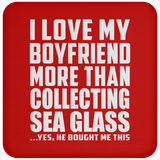I Love My Boyfriend More Than Collecting Sea Glass - Drink Coaster