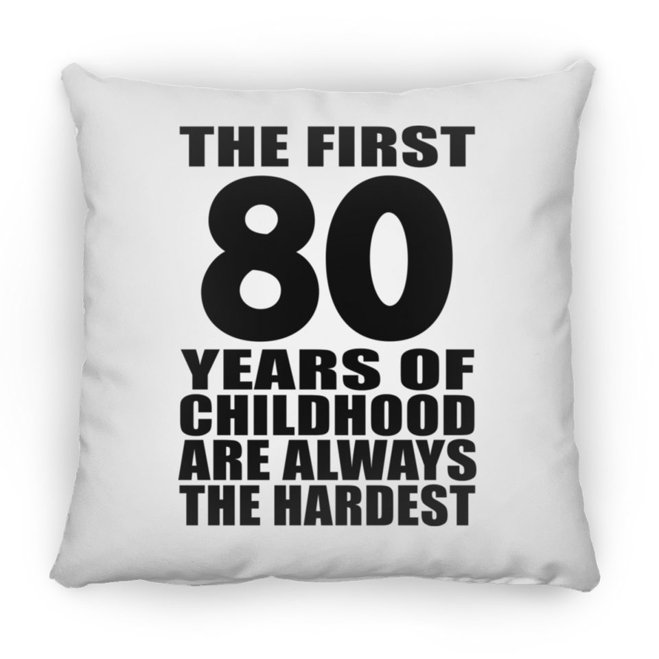 80th Birthday First 80 Years of Childhood Are The Hardest - Throw Pillow