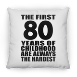 80th Birthday First 80 Years of Childhood Are The Hardest - Throw Pillow