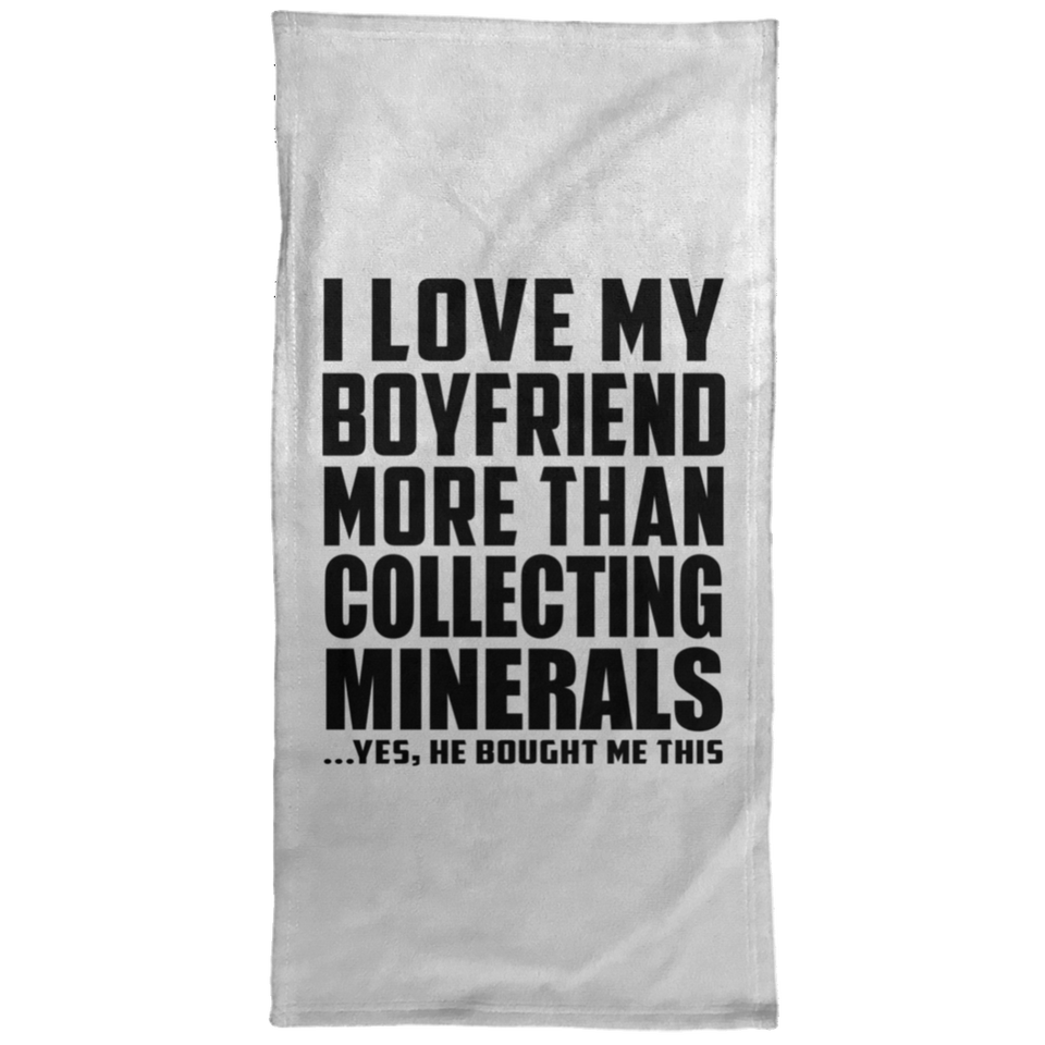 I Love My Boyfriend More Than Collecting Minerals - Hand Towel