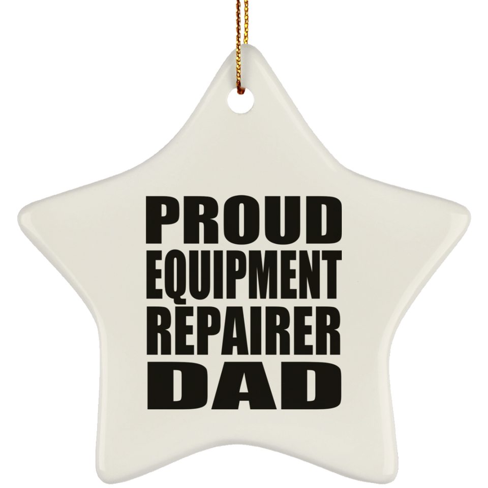 Proud Equipment Repairer Dad - Star Ornament