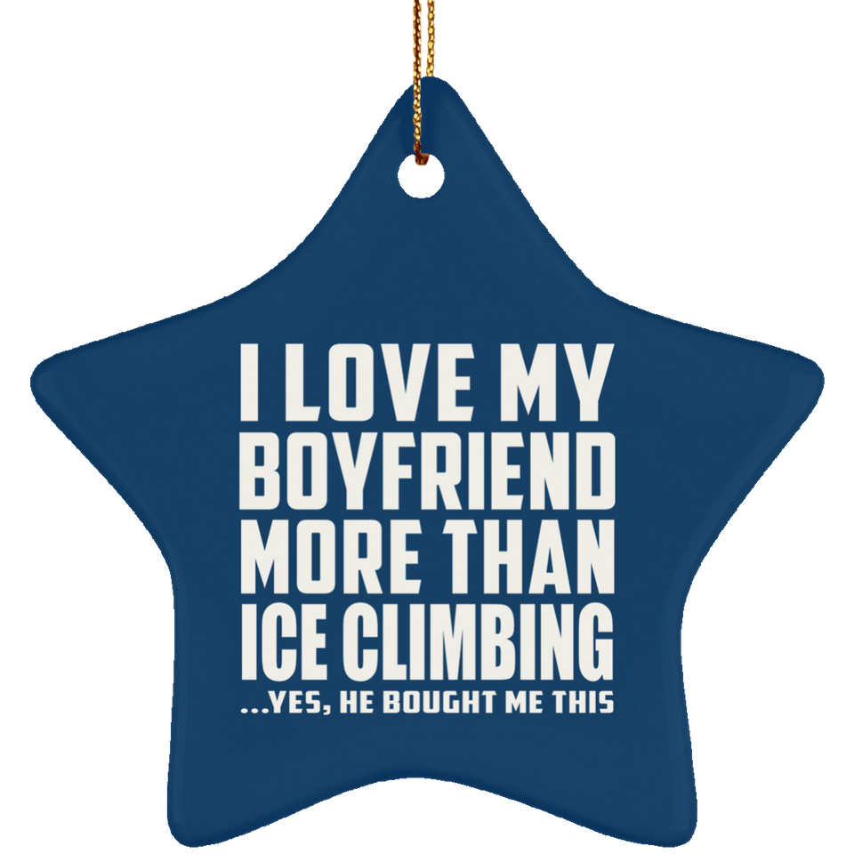 I Love My Boyfriend More Than Ice Climbing - Star Ornament