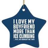 I Love My Boyfriend More Than Ice Climbing - Star Ornament