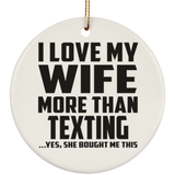 I Love My Wife More Than Texting - Circle Ornament