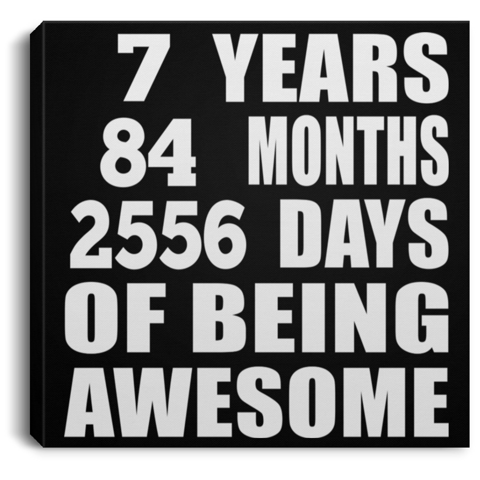 7th Birthday 7 Years 84 Months 2556 Days Of Awesome - Canvas Square