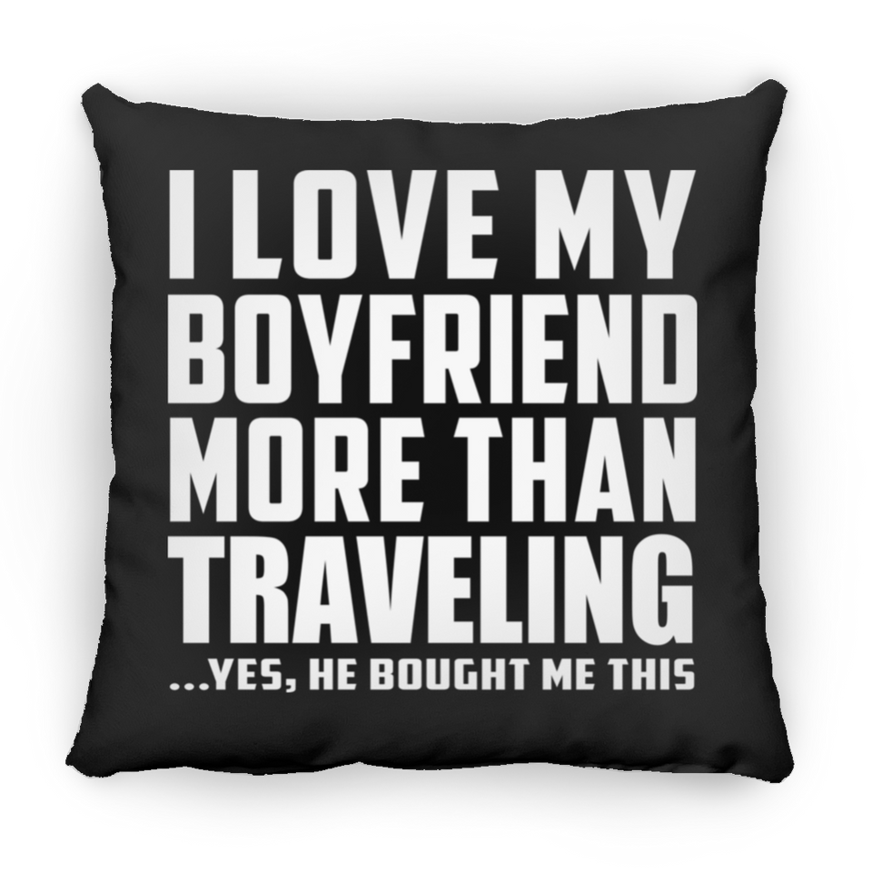 I Love My Boyfriend More Than Traveling - Throw Pillow Black