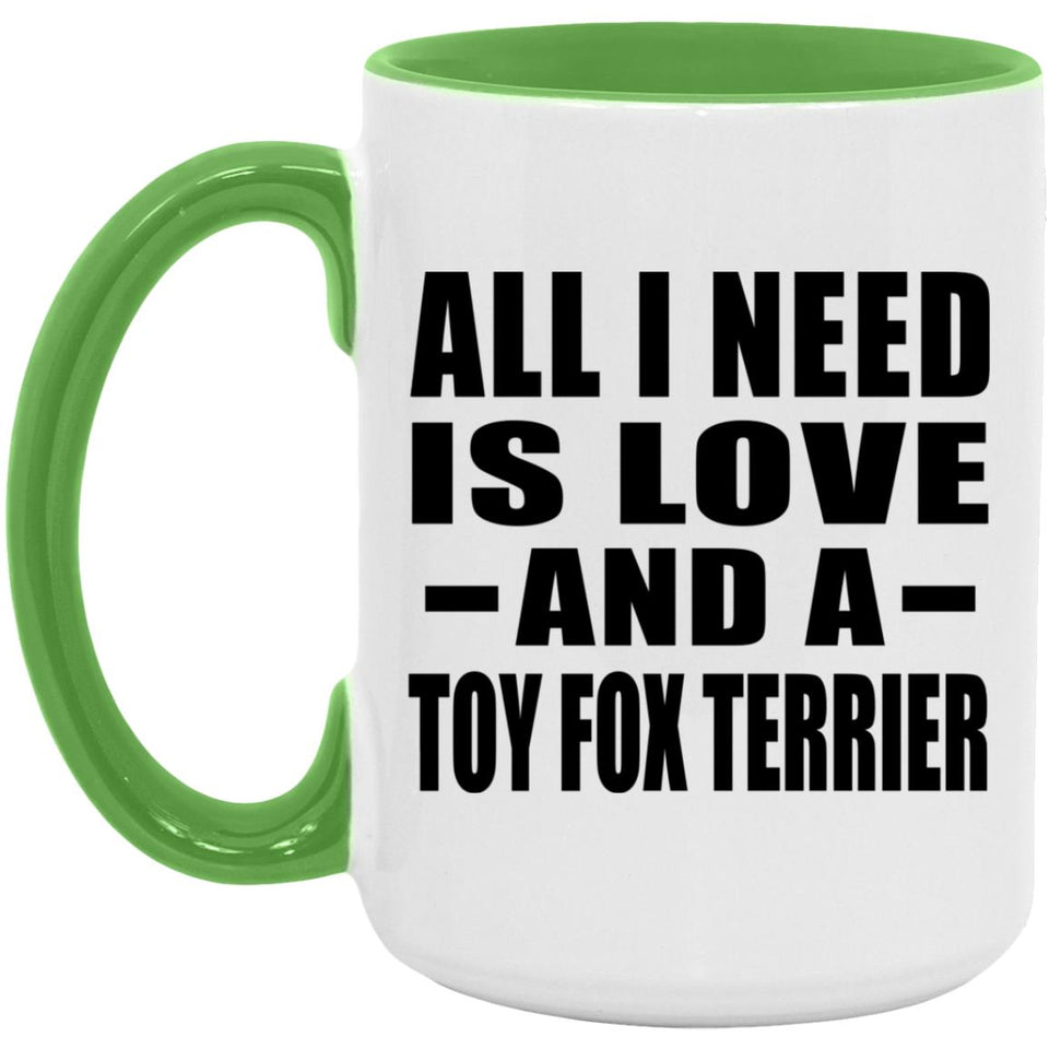 All I Need Is Love And A Toy Fox Terrier - 15oz Accent Mug Green