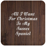 All I Want For Christmas Is My Sussex Spaniel - Drink Coaster D