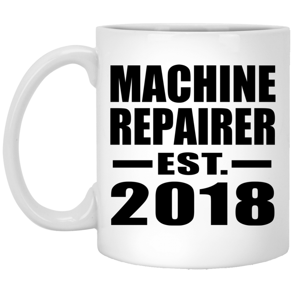 Machine Repairer Established EST. 2018 - 11 Oz Coffee Mug