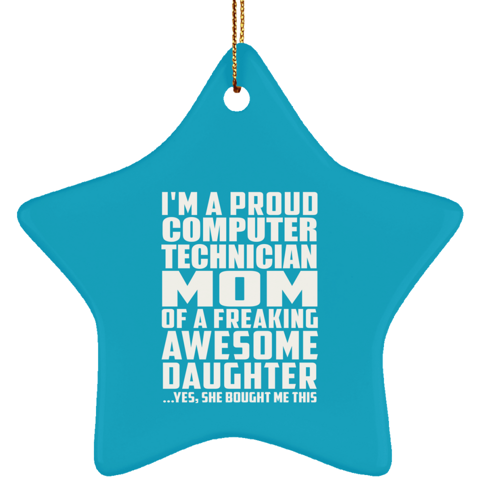 Proud Computer Technician Mom Of Awesome Daughter - Star Ornament
