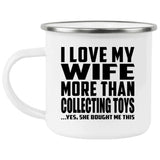 I Love My Wife More Than Collecting Toys - 12oz Camping Mug