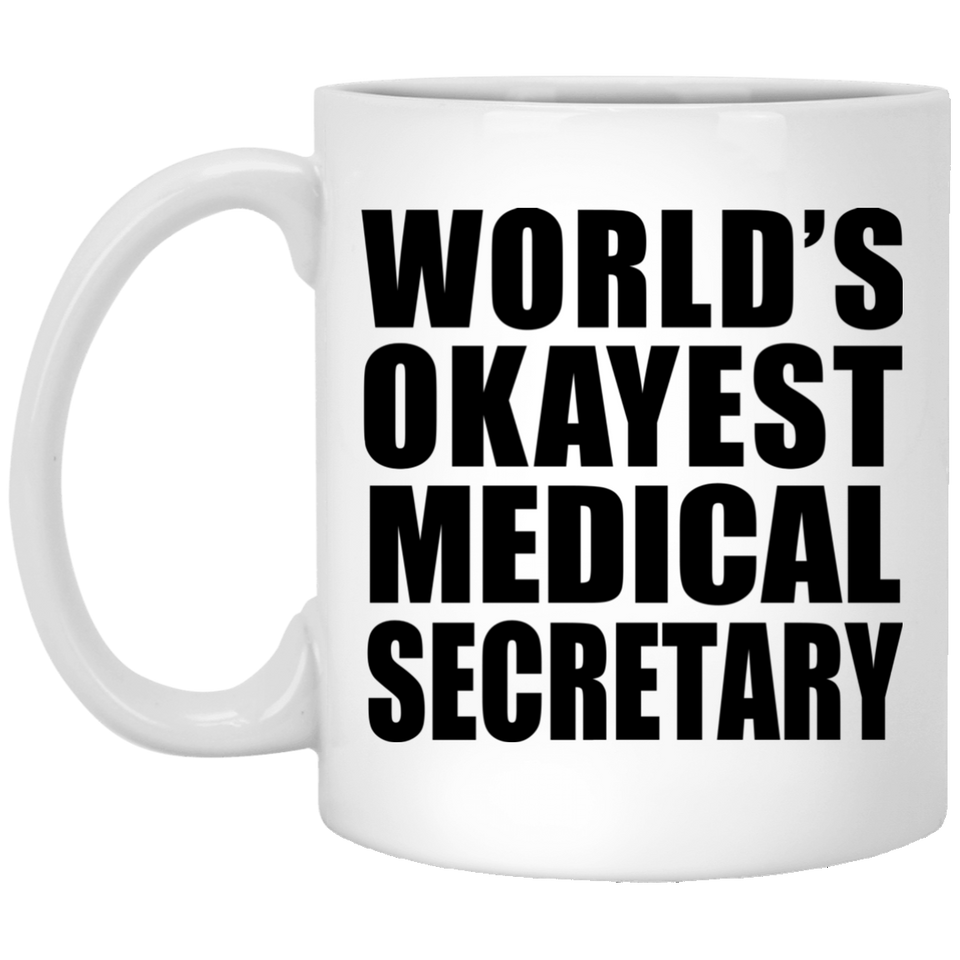 World's Okayest Medical Secretary - 11 Oz Coffee Mug