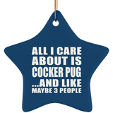 All I Care About Is Cocker Pug - Star Ornament