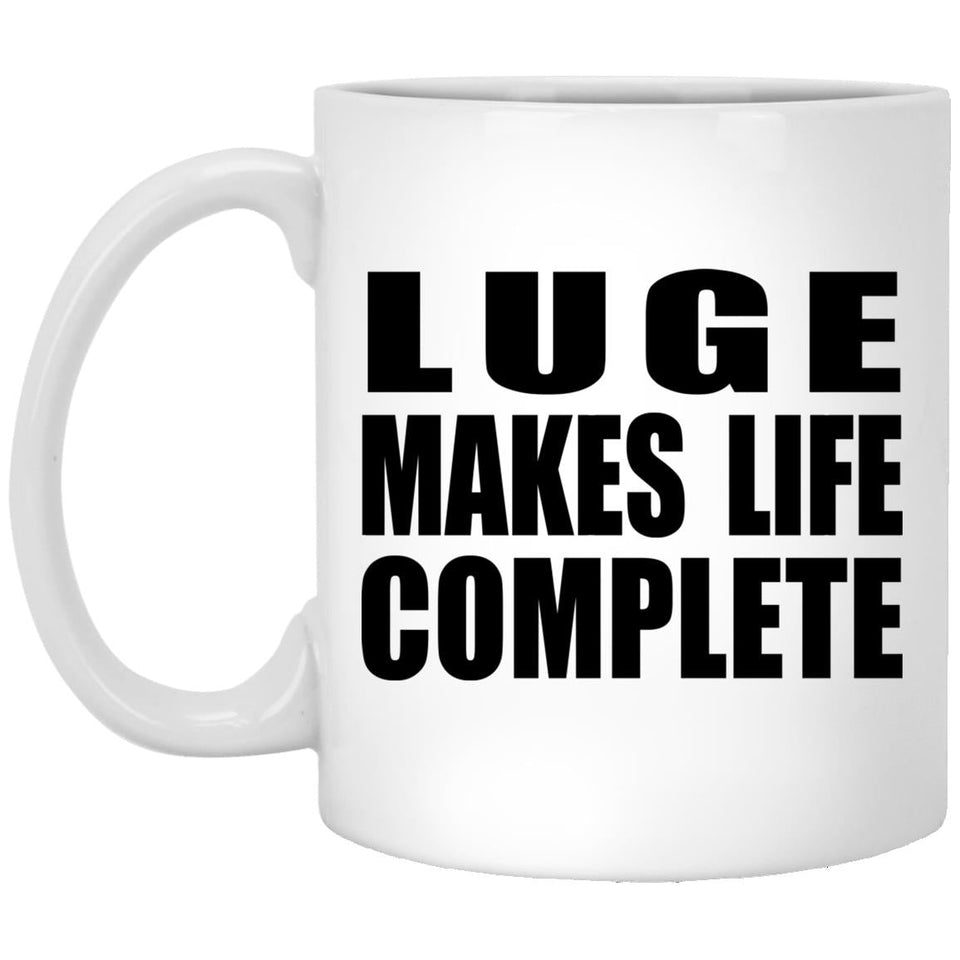Luge Makes Life Complete - 11oz Coffee Mug