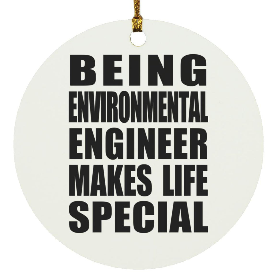 Being Environmental Engineer Makes Life Special - Circle Ornament