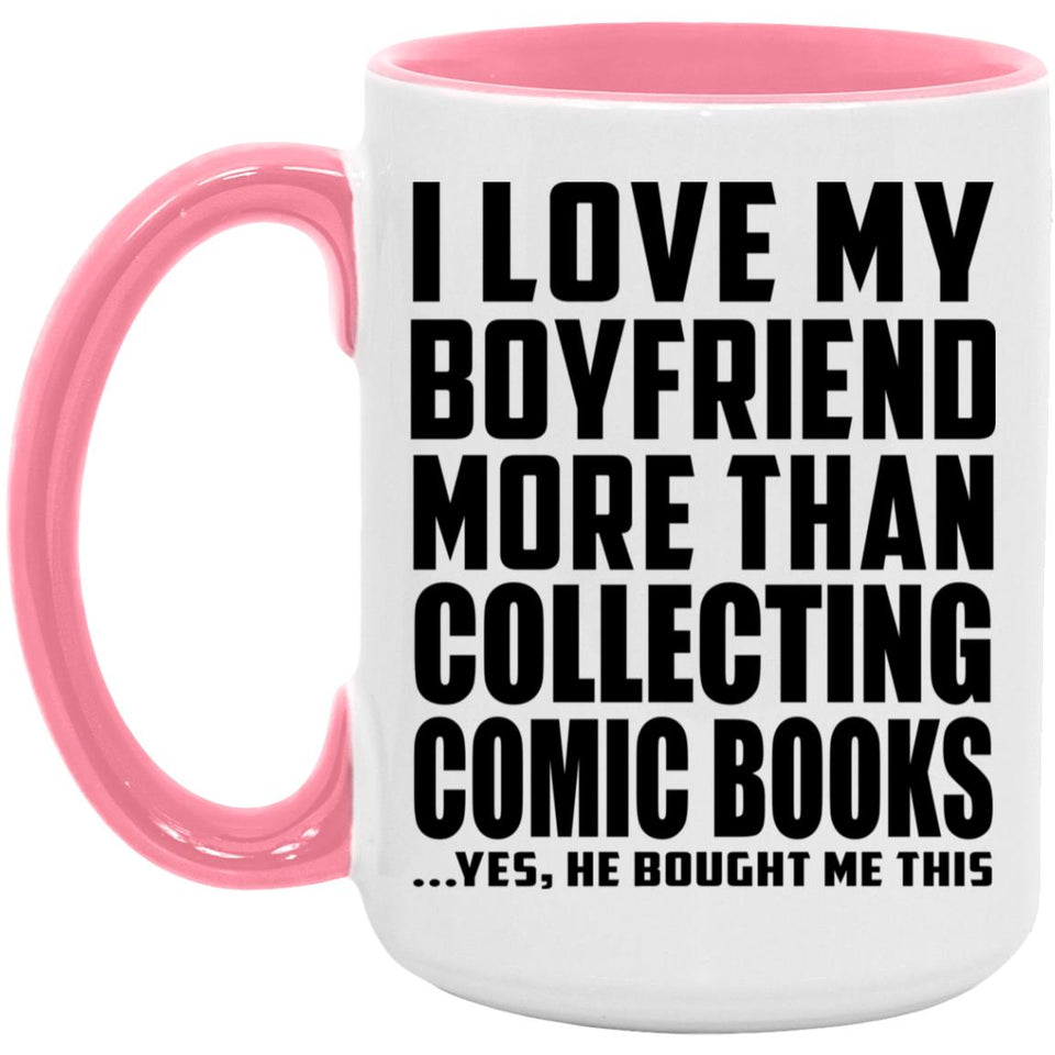 I Love My Boyfriend More Than Collecting Comic Books - 15oz Accent Mug Pink
