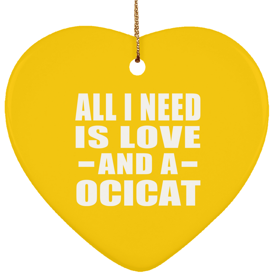 All I Need Is Love And A Ocicat - Heart Ornament