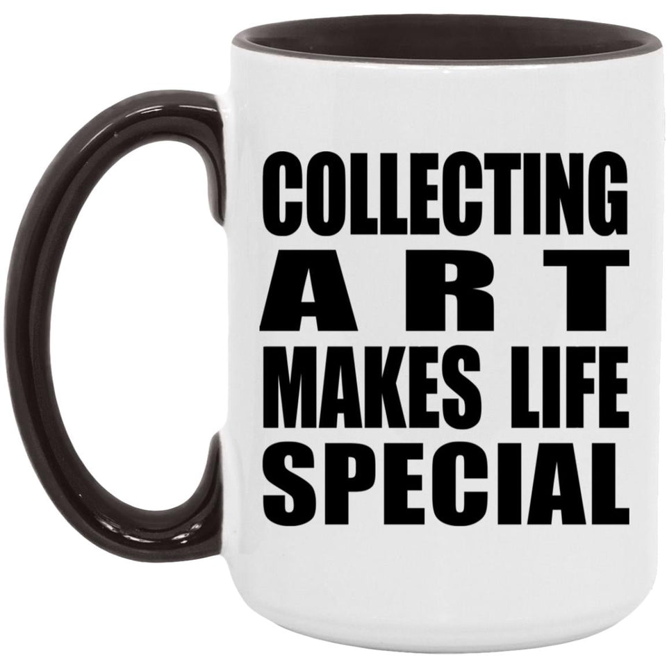 Collecting Art Makes Life Special - 15oz Accent Mug Black