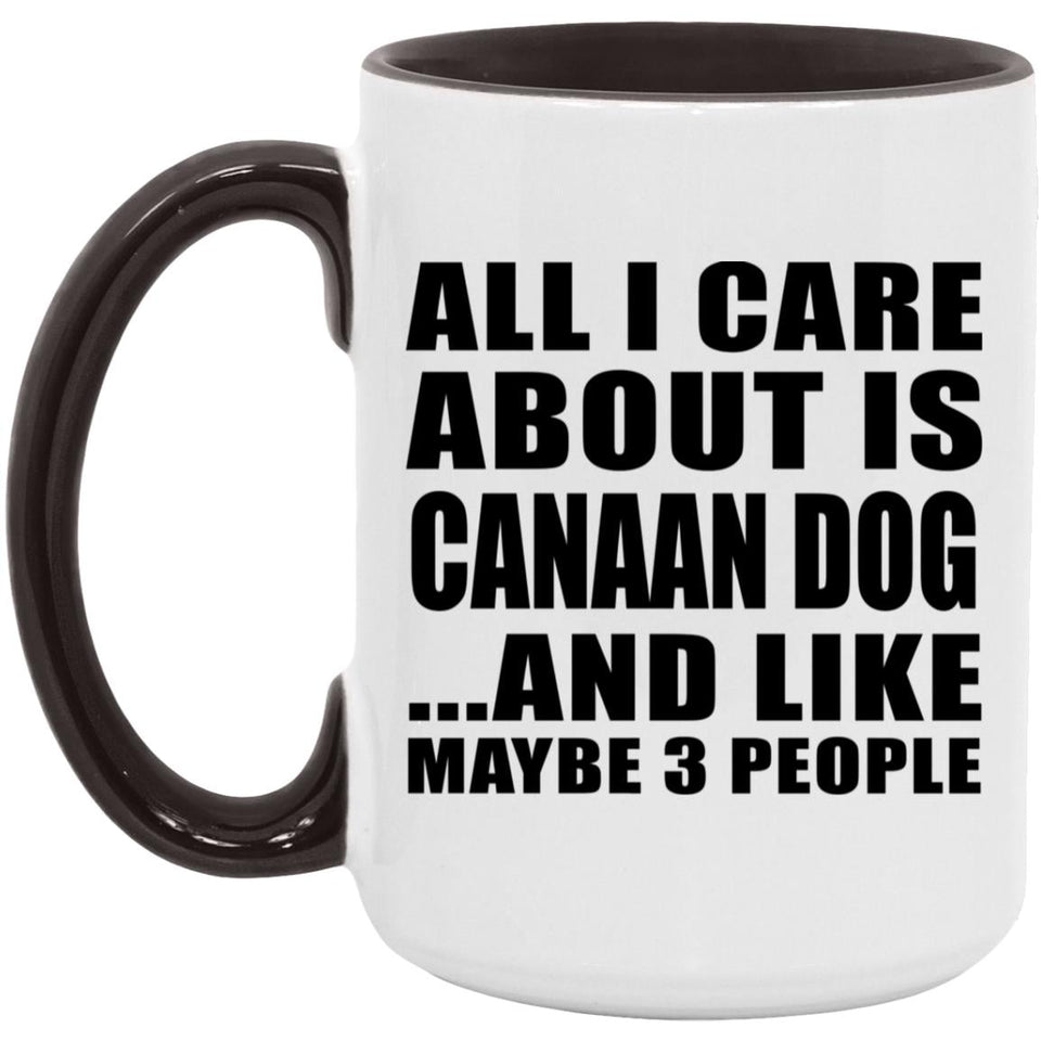 All I Care About Is Canaan Dog - 15oz Accent Mug Black