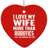 I Love My Wife More Than Robotics - Heart Ornament