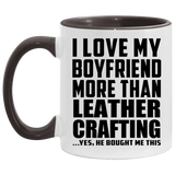 I Love My Boyfriend More Than Leather Crafting - 11oz Accent Mug Black
