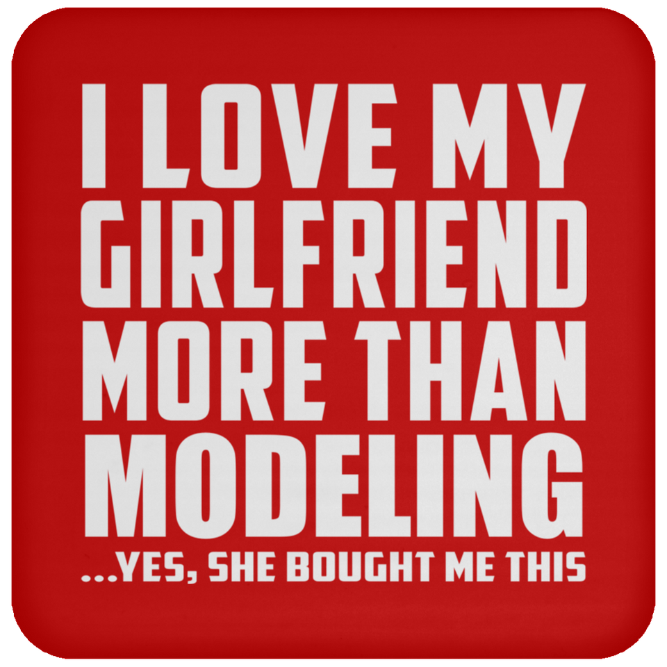I Love My Girlfriend More Than Modeling - Drink Coaster