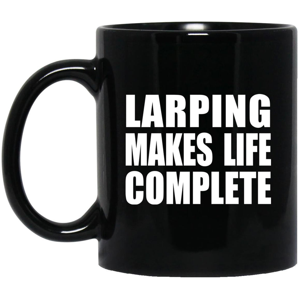LARPing Makes Life Complete - 11oz Coffee Mug Black