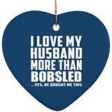 I Love My Husband More Than Bobsled - Heart Ornament