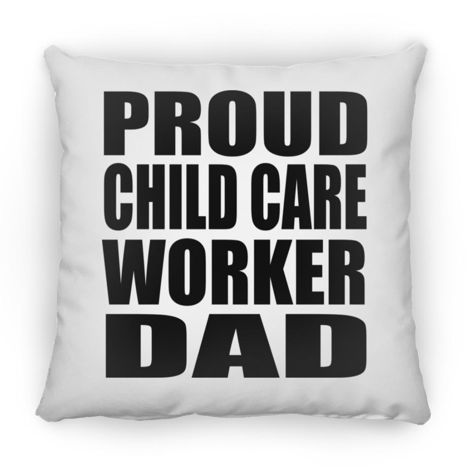 Proud Child Care Worker Dad - Throw Pillow