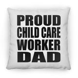 Proud Child Care Worker Dad - Throw Pillow