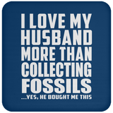 I Love My Husband More Than Collecting Fossils - Drink Coaster