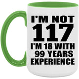 117th Birthday I'm Not 117 I'm 18 With 99 Years Experience - 15oz Accent Mug Green