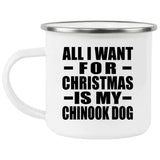 All I Want For Christmas Is My Chinook Dog - 12oz Camping Mug