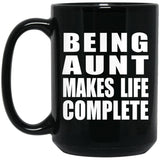 Being Aunt Makes Life Complete - 15oz Coffee Mug Black